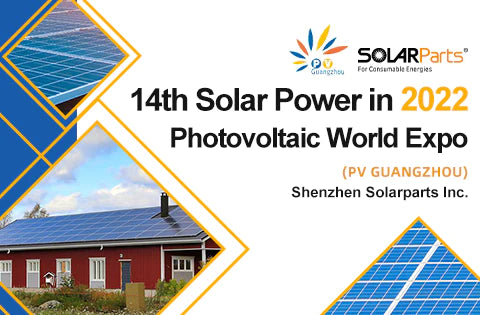 Shenzhen Solarparts Inc. will Participate in Solar PV World Expo 2022 (PV Guangzhou)